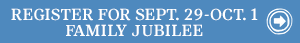 Register for Sept. 29-Oct. 1 Family Jubilee